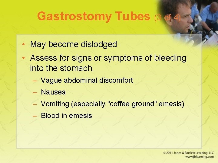 Gastrostomy Tubes (3 of 4) • May become dislodged • Assess for signs or