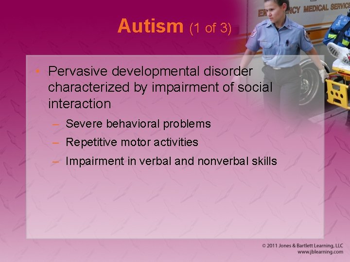 Autism (1 of 3) • Pervasive developmental disorder characterized by impairment of social interaction