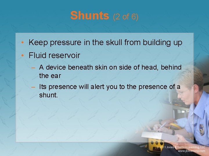 Shunts (2 of 6) • Keep pressure in the skull from building up •