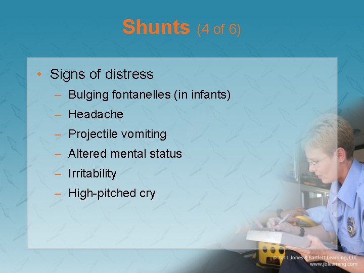 Shunts (4 of 6) • Signs of distress – Bulging fontanelles (in infants) –