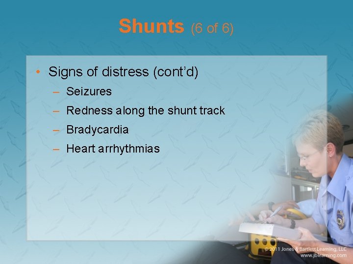 Shunts (6 of 6) • Signs of distress (cont’d) – Seizures – Redness along