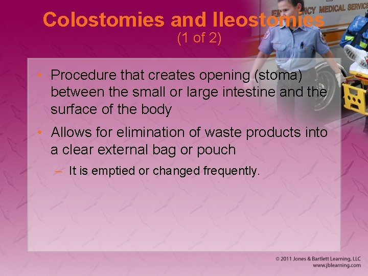 Colostomies and Ileostomies (1 of 2) • Procedure that creates opening (stoma) between the