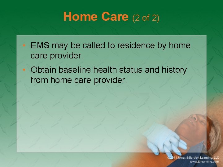 Home Care (2 of 2) • EMS may be called to residence by home