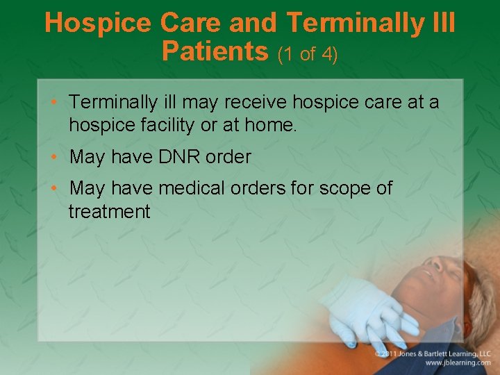 Hospice Care and Terminally Ill Patients (1 of 4) • Terminally ill may receive