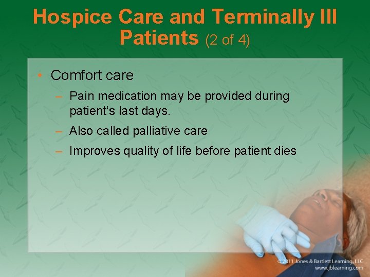 Hospice Care and Terminally Ill Patients (2 of 4) • Comfort care – Pain