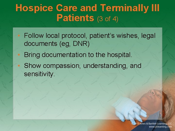 Hospice Care and Terminally Ill Patients (3 of 4) • Follow local protocol, patient’s