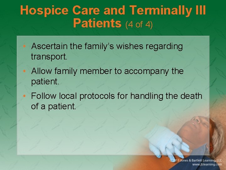 Hospice Care and Terminally Ill Patients (4 of 4) • Ascertain the family’s wishes