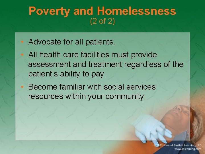 Poverty and Homelessness (2 of 2) • Advocate for all patients. • All health