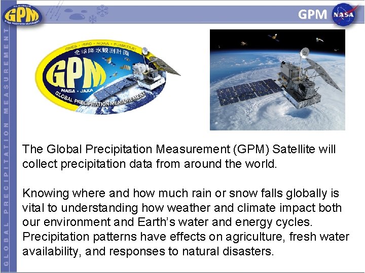 GPM The Global Precipitation Measurement (GPM) Satellite will collect precipitation data from around the