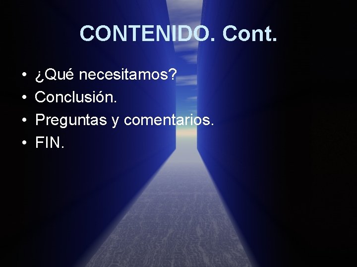 CONTENIDO. Cont. • • ¿Qué necesitamos? Conclusión. Preguntas y comentarios. FIN. 