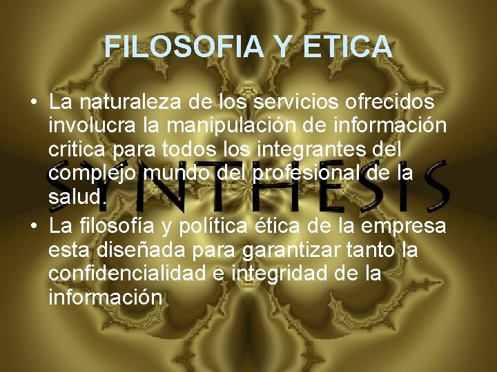 FILOSOFIA Y ETICA • La naturaleza de los servicios ofrecidos involucra la manipulación de
