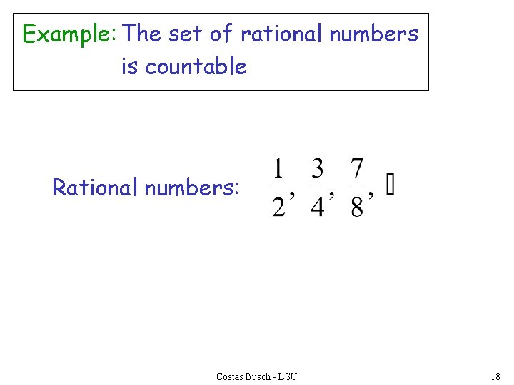 Example: The set of rational numbers is countable Rational numbers: Costas Busch - LSU