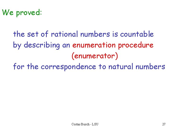 We proved: the set of rational numbers is countable by describing an enumeration procedure