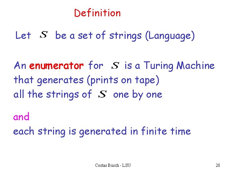 Definition Let be a set of strings (Language) An enumerator for is a Turing