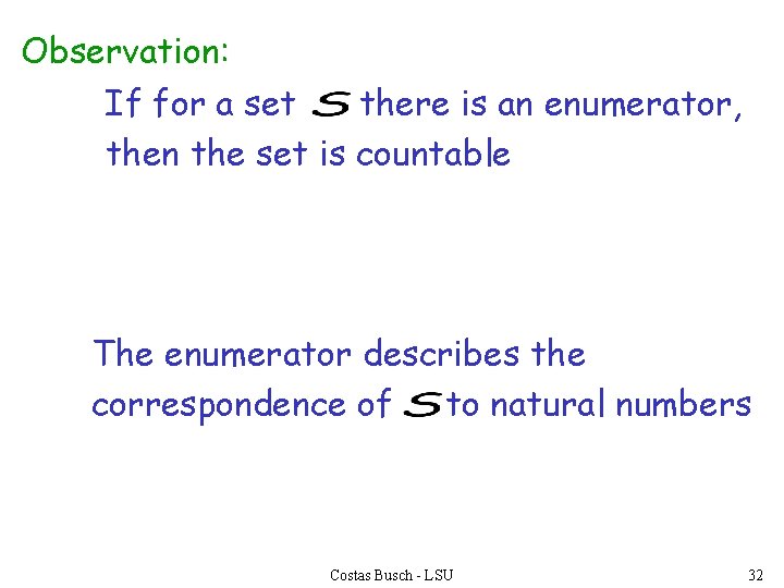 Observation: If for a set there is an enumerator, then the set is countable