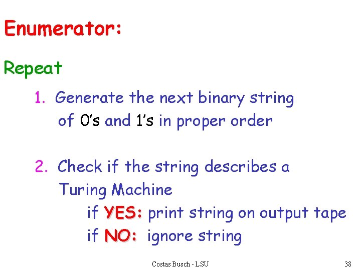 Enumerator: Repeat 1. Generate the next binary string of 0’s and 1’s in proper