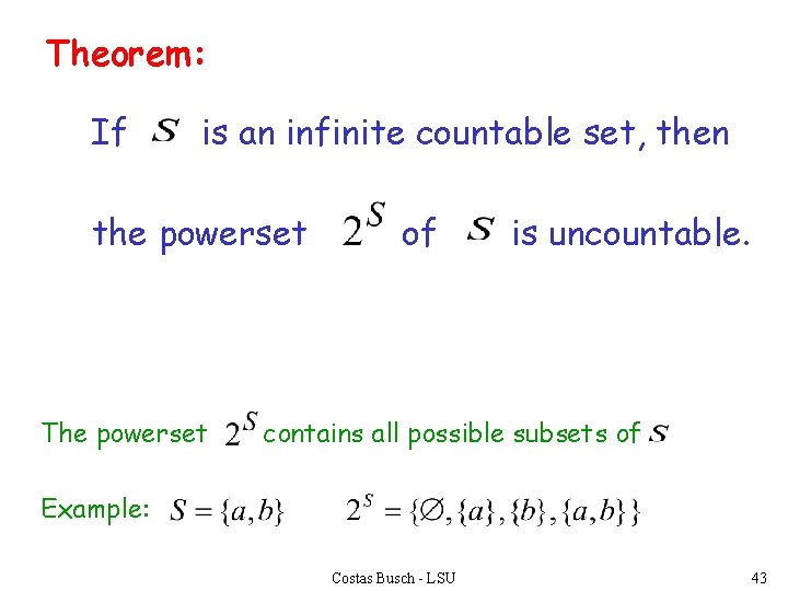 Theorem: If is an infinite countable set, then the powerset The powerset of is