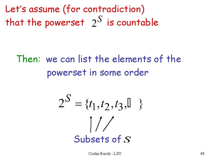 Let’s assume (for contradiction) that the powerset is countable Then: we can list the