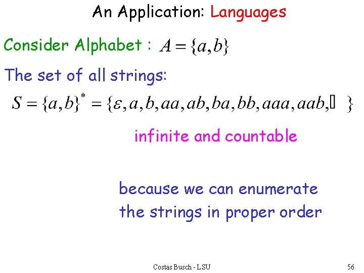 An Application: Languages Consider Alphabet : The set of all strings: infinite and countable