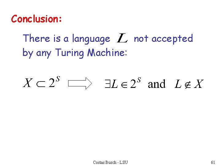 Conclusion: There is a language not accepted by any Turing Machine: Costas Busch -