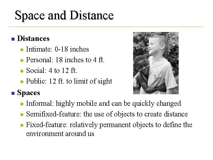 Space and Distance n Distances l l n Intimate: 0 -18 inches Personal: 18