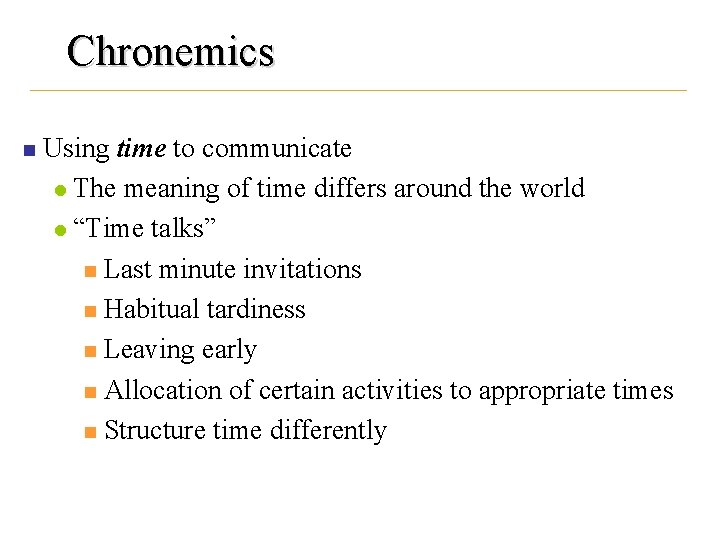 Chronemics n Using time to communicate l The meaning of time differs around the