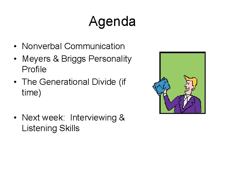 Agenda • Nonverbal Communication • Meyers & Briggs Personality Profile • The Generational Divide