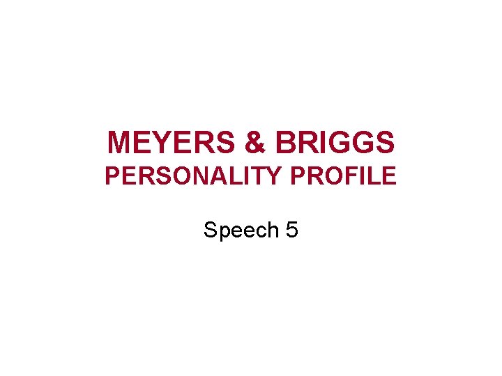 MEYERS & BRIGGS PERSONALITY PROFILE Speech 5 