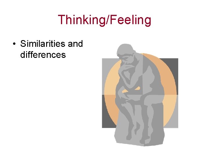 Thinking/Feeling • Similarities and differences 