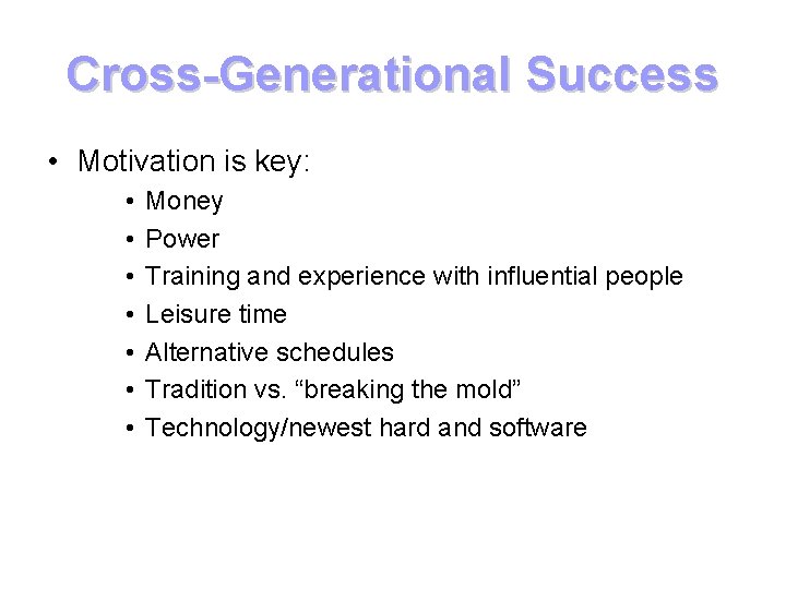 Cross-Generational Success • Motivation is key: • • Money Power Training and experience with