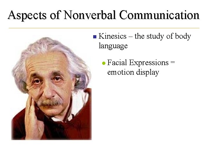 Aspects of Nonverbal Communication n Kinesics – the study of body language l Facial