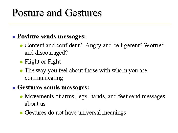 Posture and Gestures n Posture sends messages: l l l n Content and confident?