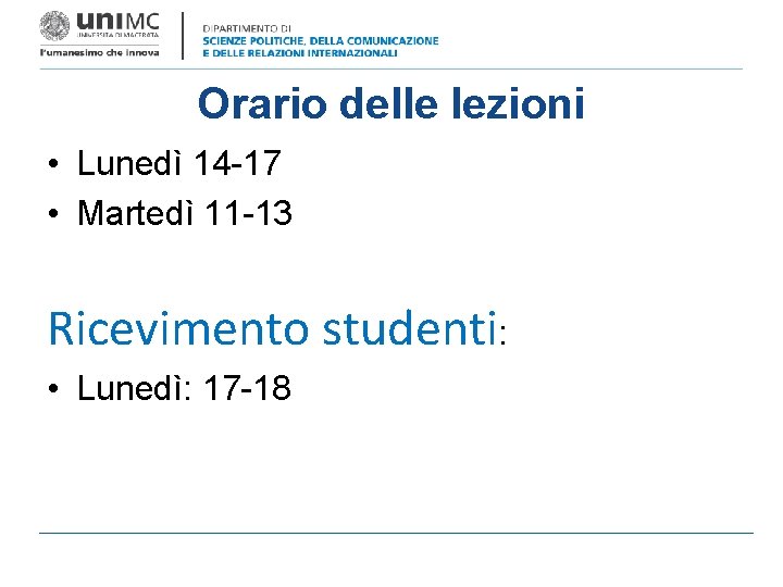 Orario delle lezioni • Lunedì 14 -17 • Martedì 11 -13 Ricevimento studenti: •