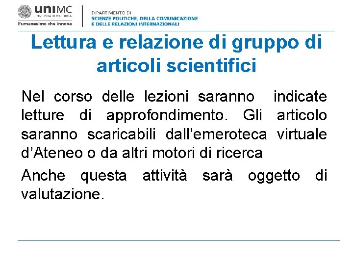 Lettura e relazione di gruppo di articoli scientifici Nel corso delle lezioni saranno indicate