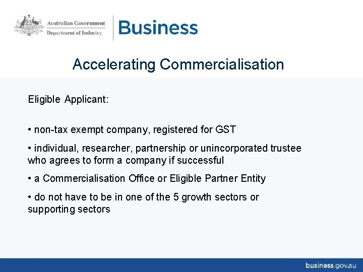 Accelerating Commercialisation Eligible Applicant: • non-tax exempt company, registered for GST • individual, researcher,