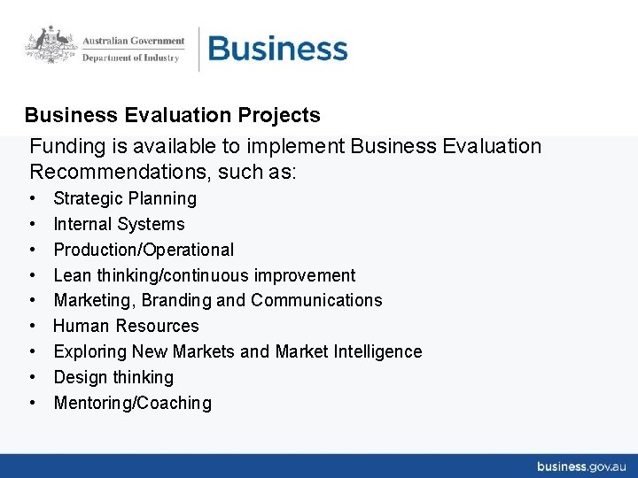 Business Evaluation Projects Funding is available to implement Business Evaluation Recommendations, such as: •