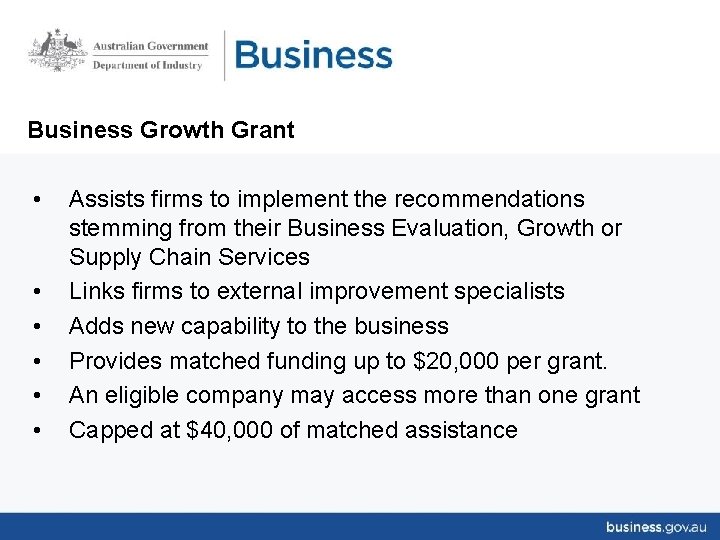 Business Growth Grant • • • Assists firms to implement the recommendations stemming from