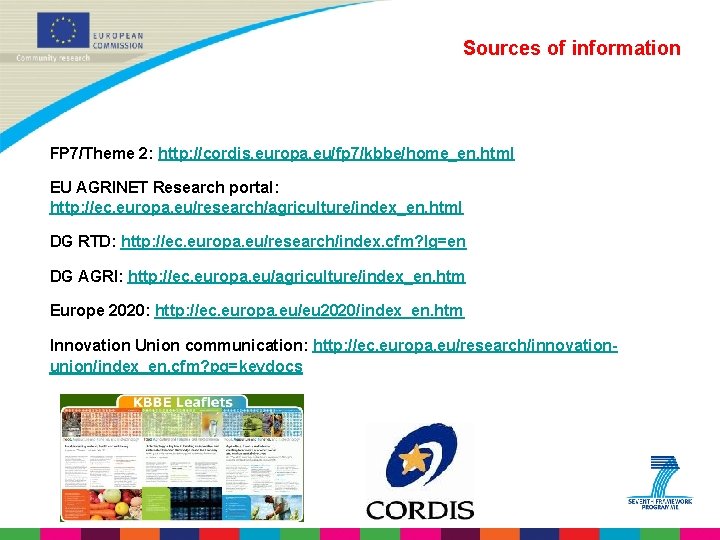 Sources of information FP 7/Theme 2: http: //cordis. europa. eu/fp 7/kbbe/home_en. html EU AGRINET