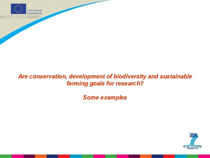 Are conservation, development of biodiversity and sustainable farming goals for research? Some examples 