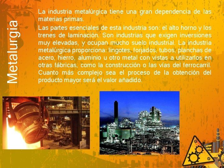 Metalurgia La industria metalúrgica tiene una gran dependencia de las materias primas. Las partes