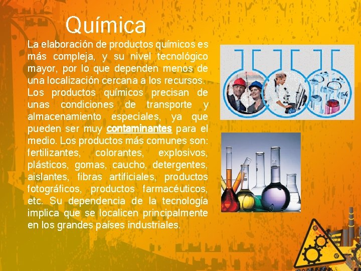 Química La elaboración de productos químicos es más compleja, y su nivel tecnológico mayor,