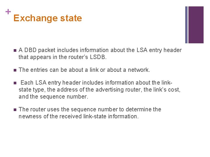 + Exchange state n A DBD packet includes information about the LSA entry header