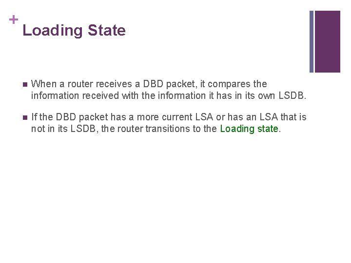 + Loading State n When a router receives a DBD packet, it compares the