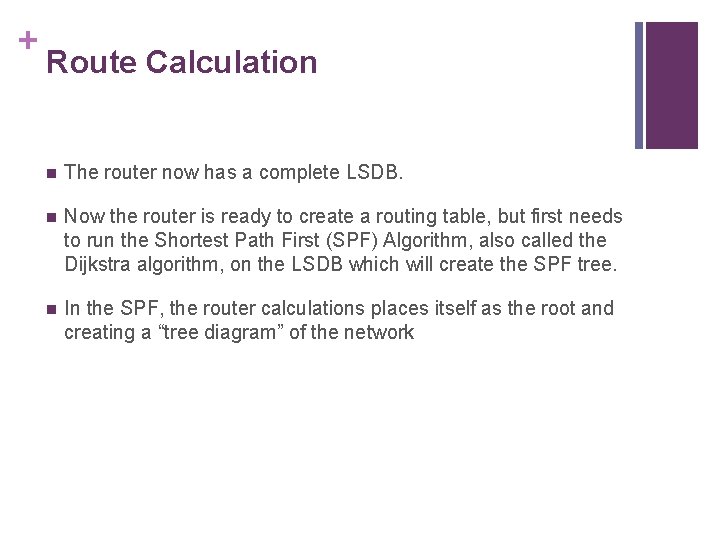 + Route Calculation n The router now has a complete LSDB. n Now the