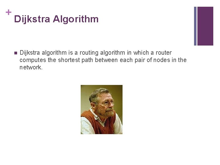 + Dijkstra Algorithm n Dijkstra algorithm is a routing algorithm in which a router
