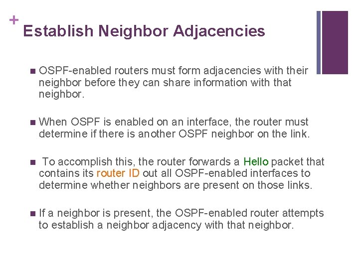 + Establish Neighbor Adjacencies n OSPF-enabled routers must form adjacencies with their neighbor before