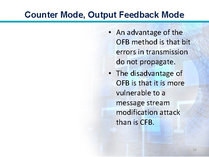 Counter Mode, Output Feedback Mode • An advantage of the OFB method is that