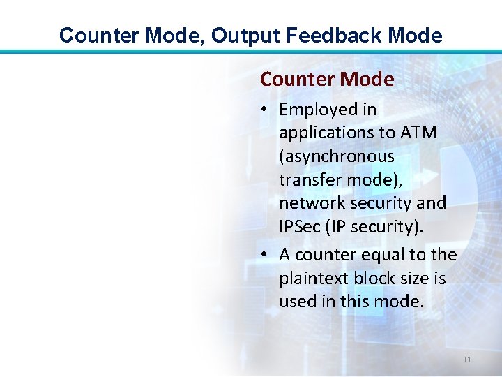 Counter Mode, Output Feedback Mode Counter Mode • Employed in applications to ATM (asynchronous