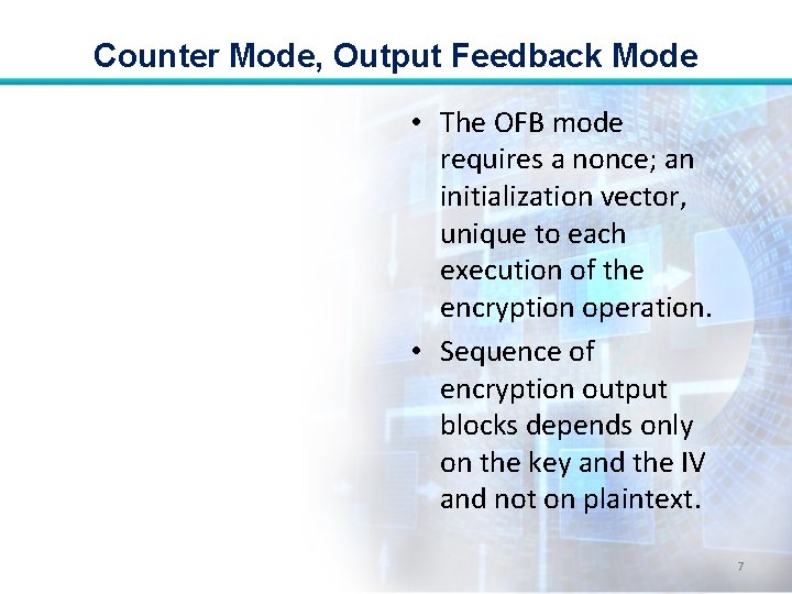 Counter Mode, Output Feedback Mode • The OFB mode requires a nonce; an initialization