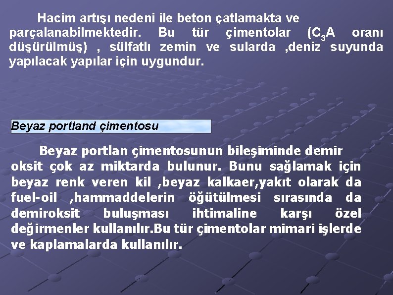 Hacim artışı nedeni ile beton çatlamakta ve parçalanabilmektedir. Bu tür çimentolar (C 3 A